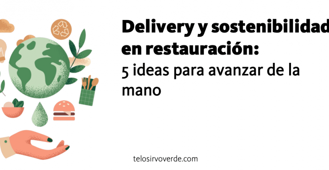Delivery y sostenibilidad: 5 ideas para que vayan de la mano